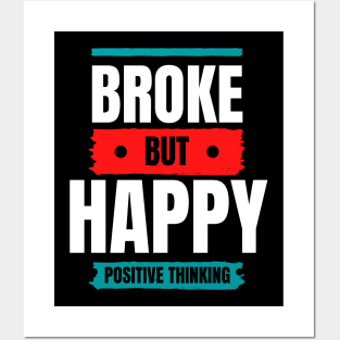 BROKE BUT HAPPY - POSITIVE THINKING Posters and Art